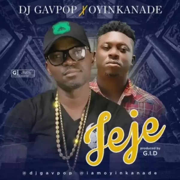 DJ Gavpop - Jeje” ft. Oyinkanade
